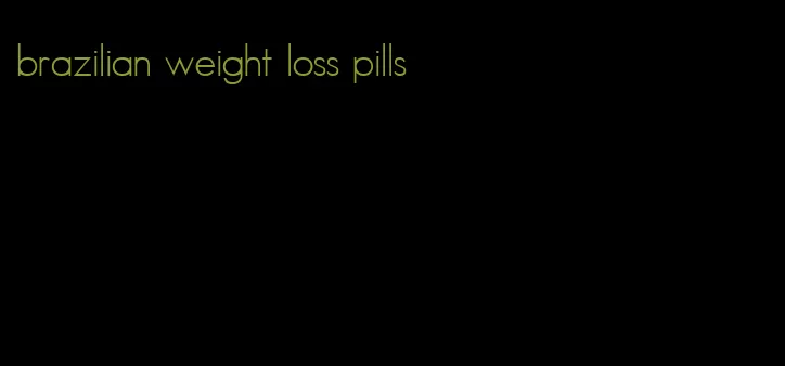 brazilian weight loss pills