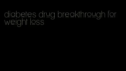 diabetes drug breakthrough for weight loss