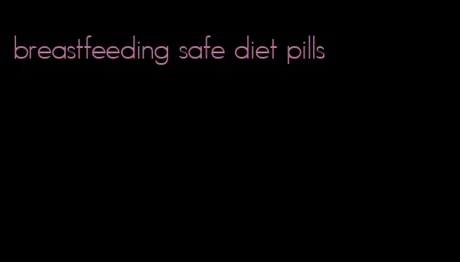 breastfeeding safe diet pills