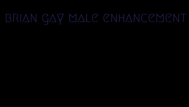 brian gay male enhancement