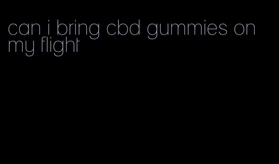 can i bring cbd gummies on my flight