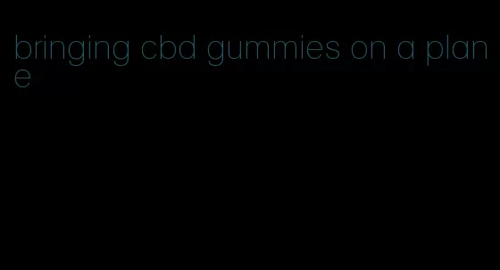 bringing cbd gummies on a plane