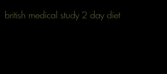 british medical study 2 day diet