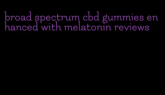 broad spectrum cbd gummies enhanced with melatonin reviews