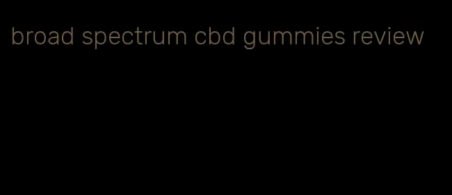 broad spectrum cbd gummies review