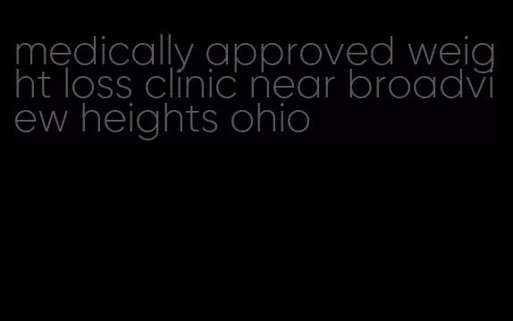 medically approved weight loss clinic near broadview heights ohio