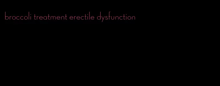 broccoli treatment erectile dysfunction