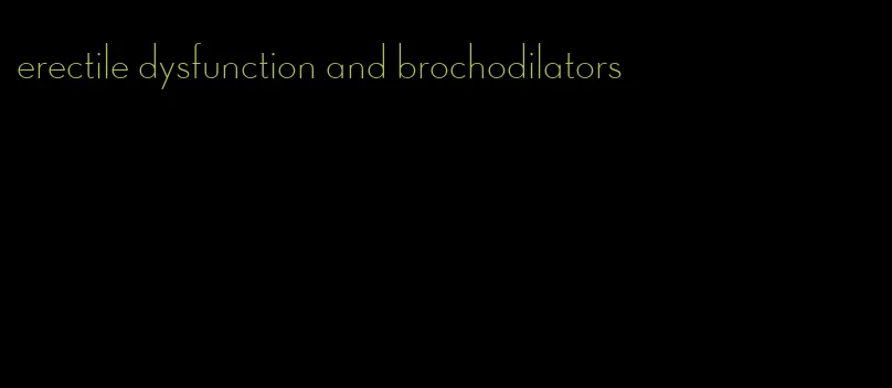 erectile dysfunction and brochodilators