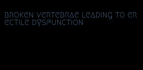 broken vertebrae leading to erectile dysfunction