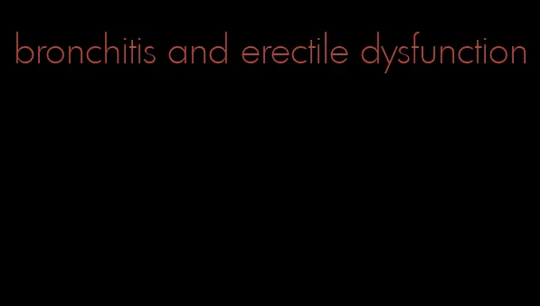 bronchitis and erectile dysfunction