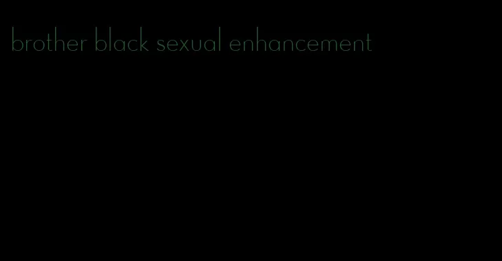 brother black sexual enhancement