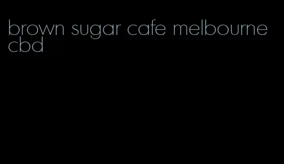 brown sugar cafe melbourne cbd