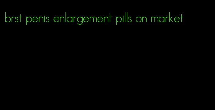 brst penis enlargement pills on market