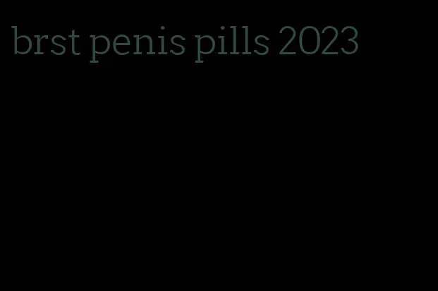 brst penis pills 2023