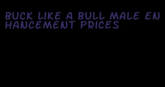 buck like a bull male enhancement prices