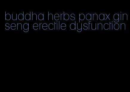 buddha herbs panax ginseng erectile dysfunction