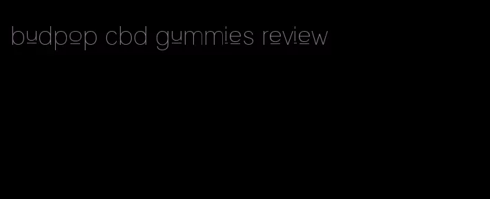 budpop cbd gummies review