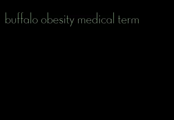 buffalo obesity medical term