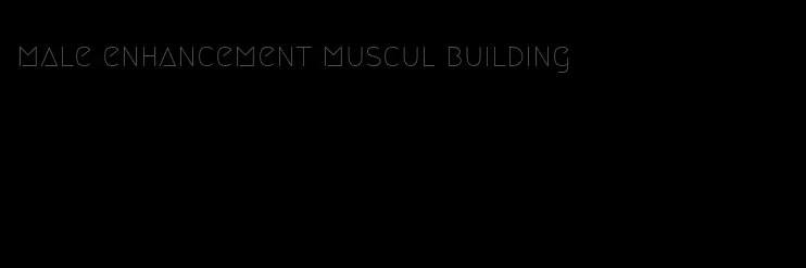 male enhancement muscul building