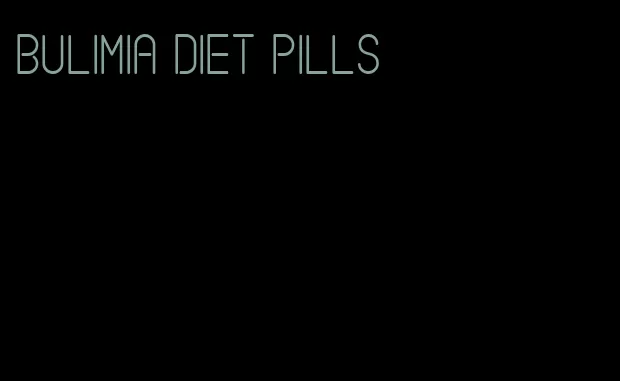 bulimia diet pills