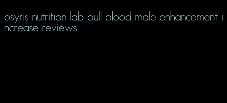 osyris nutrition lab bull blood male enhancement increase reviews