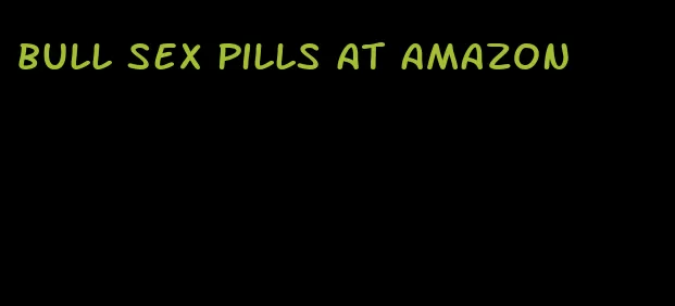 bull sex pills at amazon