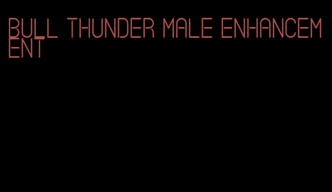 bull thunder male enhancement