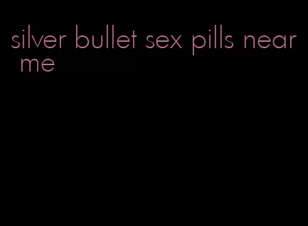 silver bullet sex pills near me