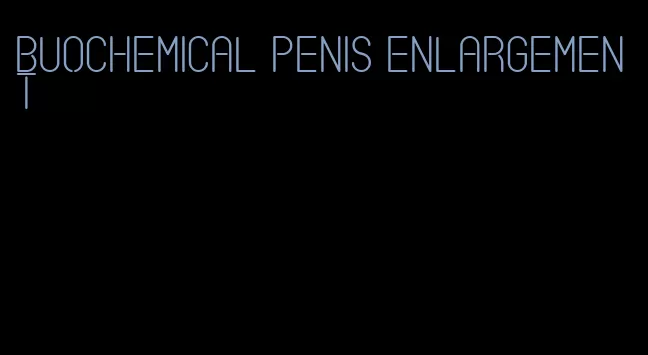 buochemical penis enlargement