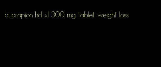 bupropion hcl xl 300 mg tablet weight loss