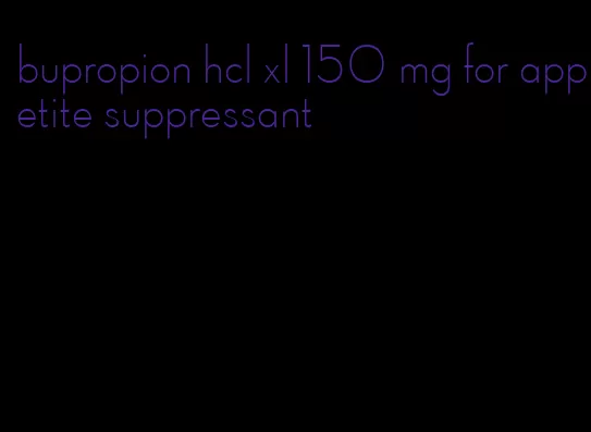 bupropion hcl xl 150 mg for appetite suppressant