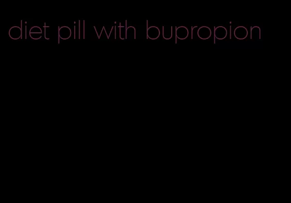 diet pill with bupropion