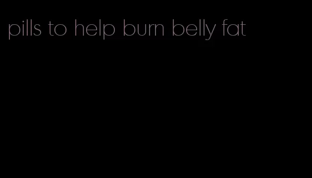 pills to help burn belly fat