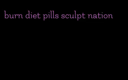 burn diet pills sculpt nation