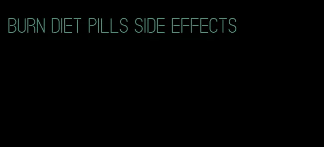 burn diet pills side effects