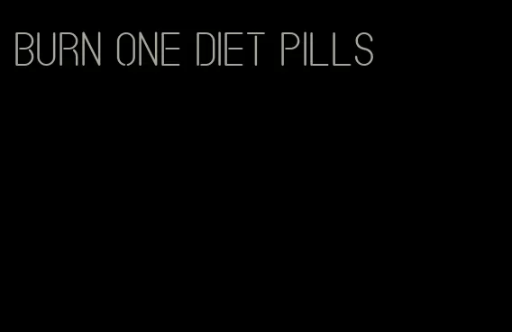 burn one diet pills