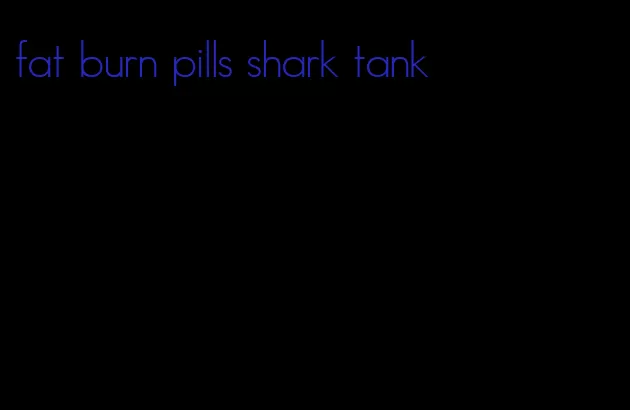 fat burn pills shark tank