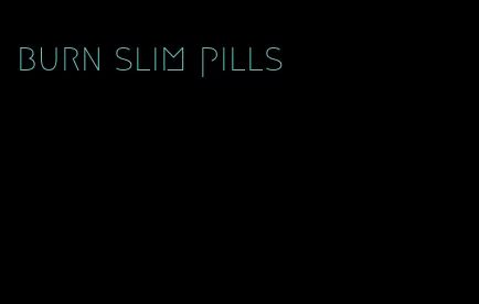 burn slim pills