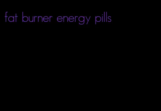 fat burner energy pills