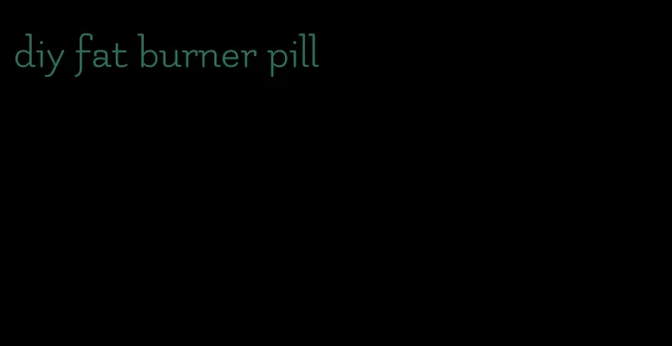 diy fat burner pill