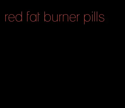 red fat burner pills