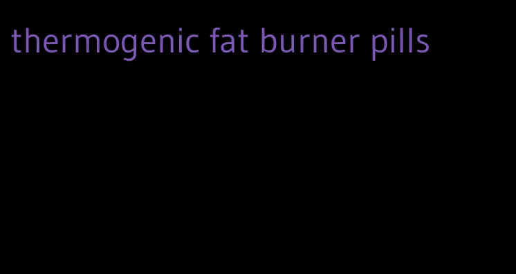 thermogenic fat burner pills