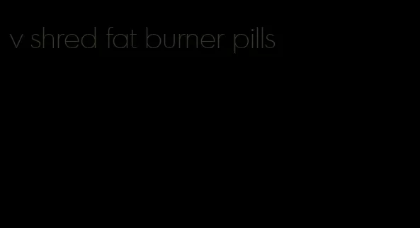 v shred fat burner pills