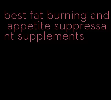 best fat burning and appetite suppressant supplements