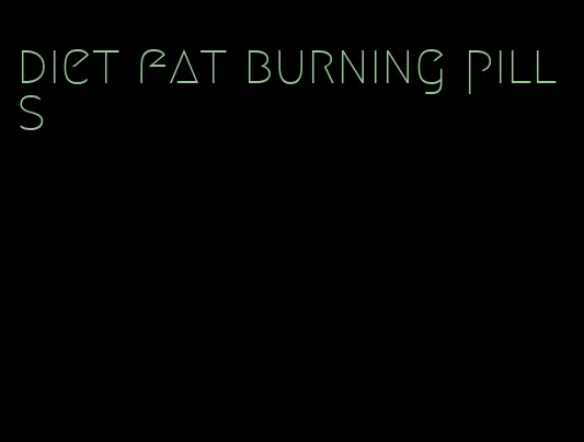 diet fat burning pills