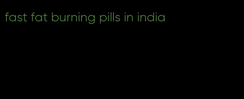 fast fat burning pills in india