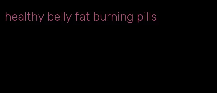 healthy belly fat burning pills