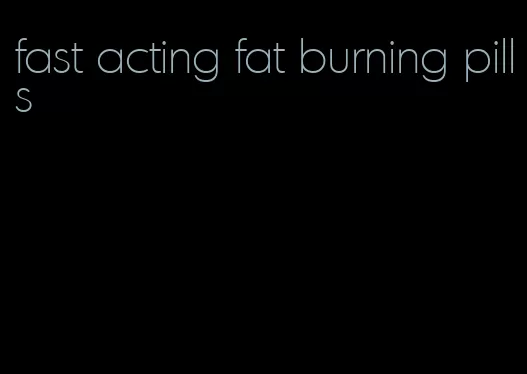 fast acting fat burning pills