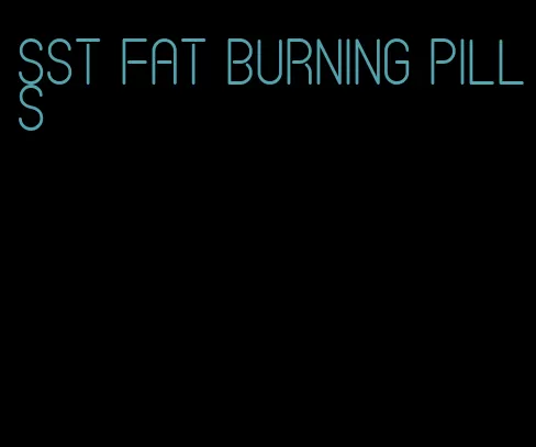 sst fat burning pills