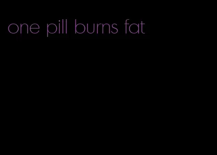 one pill burns fat